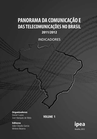 2011/2012
INDICADORES

Organizadores
Daniel Castro
José Marques de Melo
Editores
João Cláudio Garcia
Mirlene Bezerra

Brasília, 2012

 