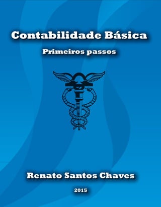Primeiros passos
2015
Contabilidade Básica
Renato Santos Chaves
 