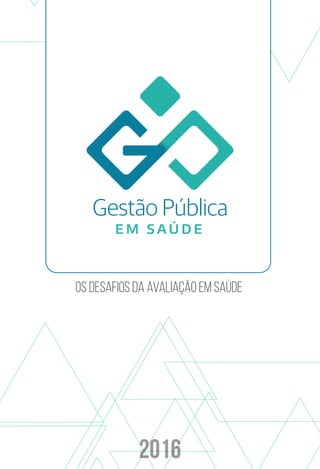 2016
E M S A Ú D E
OS DESAFIOS DA AVALIAÇÃO EM SAÚDE
 