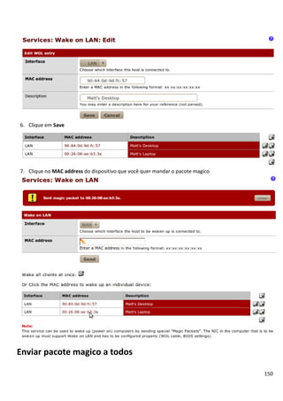 150
6. Clique em Save
7. Clique no MAC address do dispositivo que você quer mandar o pacote magico
Enviar pacote magico a todos
 