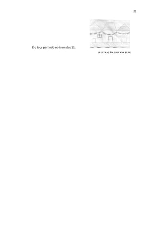 21
É o Jaça partindo no trem das 11.
ILUSTRAÇÃO: GIOVANA TUNG
 