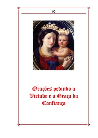 60
O
Or
ra
aç
çõ
õe
es
s p
pe
ed
di
in
nd
do
o a
a
V
Vi
ir
rt
tu
ud
de
e e
e a
a G
Gr
ra
aç
ça
a d
da
a
C
Co
on
nf
fi
ia
an
nç
ça
a
 