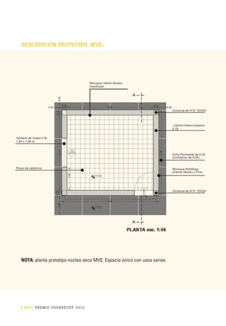 [ 144 ] PRE M IO ODE B REC HT 2013
DESCRIPCIÓN PROTOTIPO. MVE:
NOTA: planta prototipo núcleo seco MVE. Espacio único con usos varios.
 