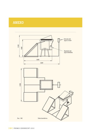 [ 88 ] PRE M IO ODE B REC HT 2013
ANEXO
Entrada del
agua a tratar
Depósito del
agua destilada
Esc. 1:40
3.556
Vista Isométrica
2.343
1.882
3.061
3.891
 