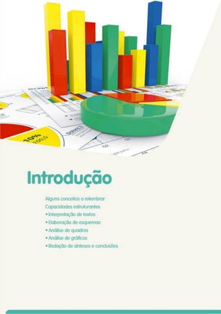 Introdução
Alguns conceitos a relembrar
Capacidades estruturantes
• Interpretação de textos
• Elaboração de esquemas
• Análise de quadros
• Análise de gráficos
• Redação de sínteses e conclusões
 