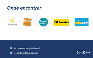 livropresencadigital.com.br
tercio@digitopia.com.br
Onde encontrar
 