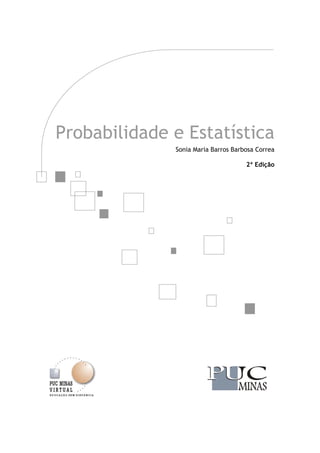 Probabilidade e Estatística
Sonia Maria Barros Barbosa Correa
2ª Edição
voltar sumário
voltar sumário
 
