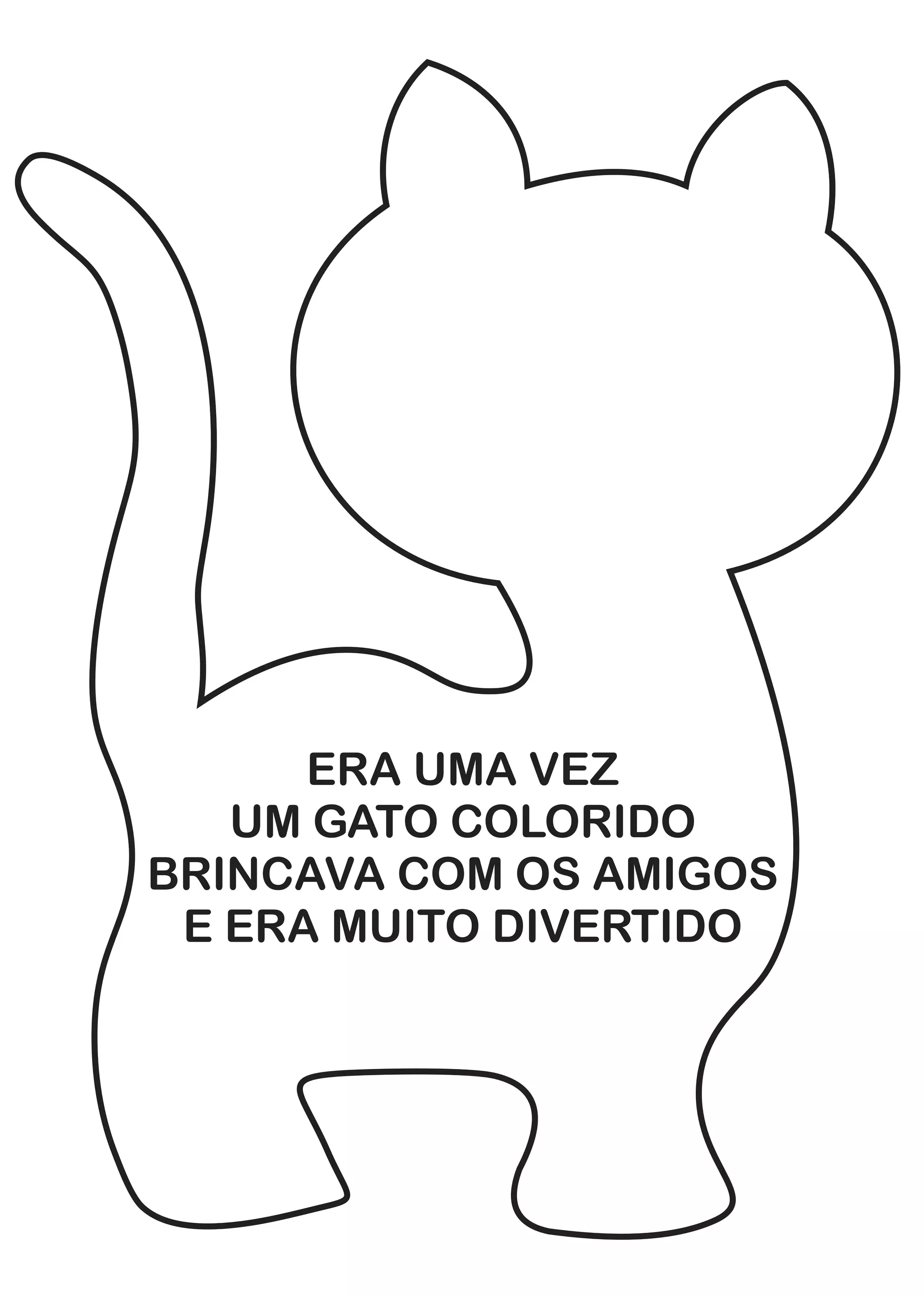 ERA UMA VEZ
UM GATO COLORIDO
BRINCAVA COM OS AMIGOS
E ERA MUITO DIVERTIDO
 
