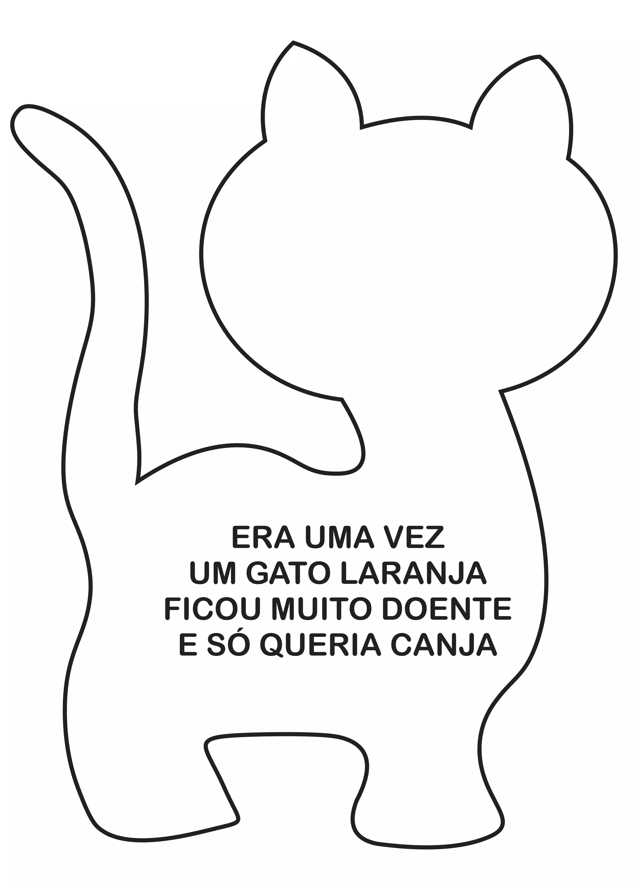 ERA UMA VEZ
UM GATO LARANJA
FICOU MUITO DOENTE
E SÓ QUERIA CANJA
 