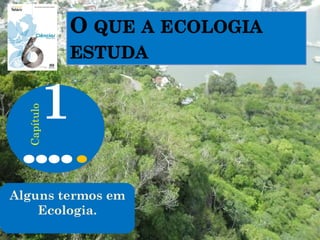 Alguns termos em
Ecologia.
1
Capítulo
 