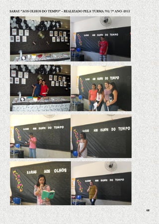 SARAU “AOS OLHOS DO TEMPO” – REALIZADO PELA TURMA 701/ 7º ANO -2013

68

 
