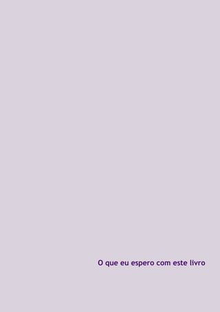O que eu espero com este livro
 