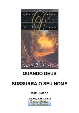 QUANDO DEUS

SUSSURRA O SEU NOME
      Max Lucado
 