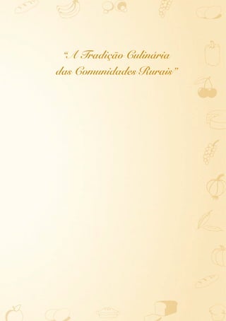 “A Tradição Culinária
das Comunidades Rurais”
 
