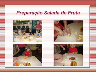 Preparação Salada de Fruta
 