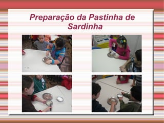 Preparação da Pastinha de
         Sardinha
 