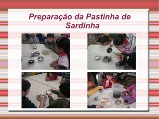 Preparação da Pastinha de
         Sardinha
 