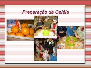 Preparação da Geléia
 