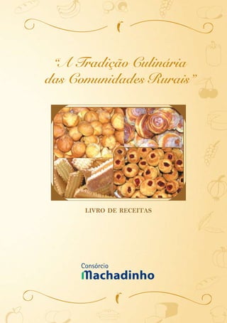 “A Tradição Culinária
das Comunidades Rurais”




      livro de receitas
 