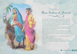 23
23
23
23
@campanhadosdevotos
Bem-aventurada Virgem Maria, Mãe de Nosso Senhor Jesus Cristo,
Rainha do Céu e da Terra, advogada dos pecadores, auxiliadora
dos cristãos, desterradora das indigências, das calamidades, dos
inimigos corporais e espirituais, dos maus pensamentos, das
cenas terríveis do dia do juízo, das pragas, dos malfeitores, ladrões,
arrombadores, assaltantes e assassinos.
Minha amada Mãe, eu prostrado agora aos Vossos pés, cheio de
arrependimento das minhas pesadas culpas, por Vosso intermédio,
imploro perdão ao boníssimo Deus.
Rogai ao Vosso Divino Jesus, por nossas famílias, para que Ele
desterre de nossas vidas todos estes males, nos dê perdão de
nossos pecados e que nos enriqueça de Sua divina graça e
misericórdia.
Cobri-nos com o Vosso manto maternal e desterrai de todos nós,
todos os males e maldições.
Afugentai de nós a peste e os desassossegos.
Possamos por Vosso intermédio obter a cura de todas as doenças,
encontrar as portas do Céu abertas e ser felizes por toda a
eternidade.
Amém!
Oração a
j
 