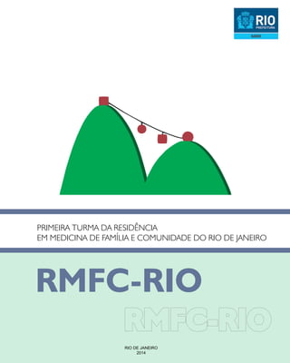RMFC-RIO
RIO DE JANEIRO
2014
PRIMEIRA TURMA DA RESIDÊNCIA
EM MEDICINA DE FAMÍLIA E COMUNIDADE DO RIO DE JANEIRO
 