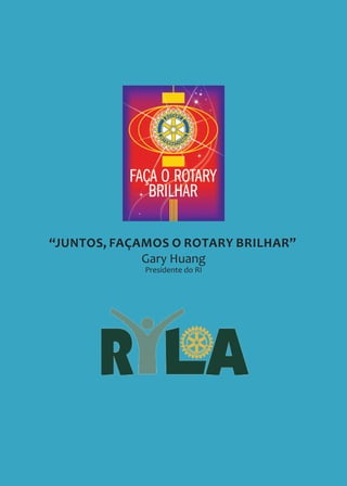 58 •
“JUNTOS, FAÇAMOS O ROTARY BRILHAR”
Gary Huang
Presidente do RI
 