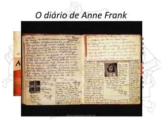 O diário de Anne Frank
Um relato impressionante feito por uma
criança judia, fugida da Alemanha para a
Holanda, onde sobrevive escondida sempre
com medo de ir parar a um campo de
concentração nazi, o que acaba por acontecer.
Anne veio a morrer no campo de concentração
de Bergen-Belsen. Mas o diário que essa
rapariguita escreveu é, na sua perspicácia e na
sua desenvoltura adolescente, um documento,
um autêntico documento humano - e, só pelo
facto de existir, um protesto contra as
injustiças do mundo em que vivemos.
Obras existentes na BE nº1
 