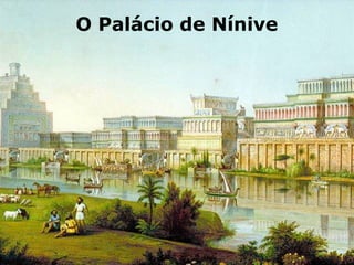 O Palácio de Nínive
 