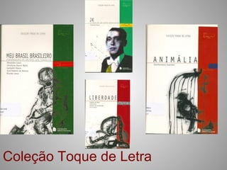 Coleção Toque de Letra
 