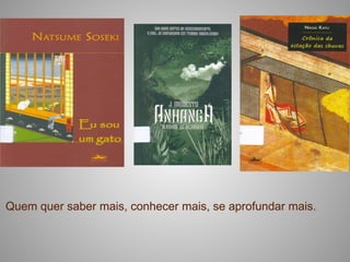 Quem quer saber mais, conhecer mais, se aprofundar mais.
 