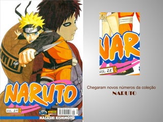 Chegaram novos números da coleção
            NARUTO
 