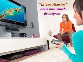 “ Livros Abertos ”   vivem num mundo de alegrias,   