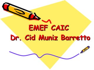 EMEF CAIC  Dr. Cid Muniz Barretto 