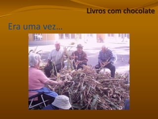 Livros com chocolateEra uma vez…