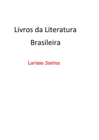 Livros da Literatura
Brasileira
Larissa Santos
 
