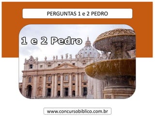 www.concursobiblico.com.br
PERGUNTAS 1 e 2 PEDRO
 