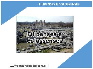 FILIPENSES E COLOSSENSES
www.concursobiblico.com.br
 