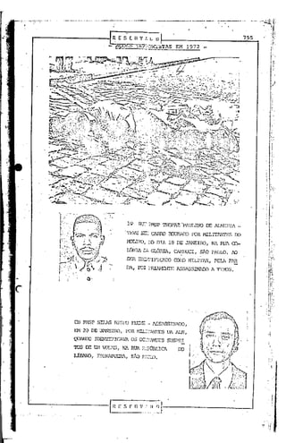 "   ...-"- •....••........ _ ..•~~~ ...._ .•"~~-~-'-~._.•..,,._._~.
                    .•.•..   . .:.---~                                  .   '--- .
                                                                                             .   ..
                                                                                                                           755




                                                      19      ~       ?NSP 'l'HOHZZ-Pl-.ULThD DE lI.NEIDA
                                                     . TEVE s;         CAR.OO rolJI3AIX) POR 11ILrrli"I1'ES IX)
                                                     J.DLIFO, ~D DIA 18 DE JANEIro,                        NA RUA ex::>-
                                                     IJ5NIA C': GLóRIA,              CAMBUCI,         SJí.o PAUID.    N)

                                                     SER m:::/I'IFIClIX) CX)l·D MILITAR, PELA F~
                                                     DA, FOI ?RIAHENTE               ASSASSINAOO           A TIROS.




             CB P1>1$P SIL.lS               BISPO       FEXJE: - ASSASSINlI:X),
             EM 20 DE 'JANEIRO,                      POR l>lIL::-::'AN1'ES       DA lI.N,
             QUJNDJ lDENrIFlCAVA                        OS 02"_?A.lTI'ES SUSPEI
             '!OS DE UM VOLKS, NA RUA F:::?úBLI CA                                    IX)
             L1nAlu,                IDIRlPUERl,       sÃO p"';...
                                                                  1.D.
 