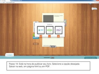 Passo 14: Está na hora de publicar seu livro. Selecione a opção desejada:
Salvar na web, em página html ou em PDF.
 