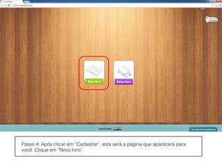 Passo 4: Após clicar em “Cadastrar”, esta será a página que aparecerá para
você. Clique em “Novo livro”.
 