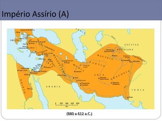 Império Assírio (A)




                  (880 a 612 a.C.)
 