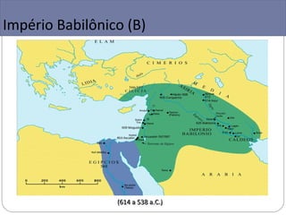 Império Babilônico (B)




                 (614 a 538 a.C.)
 