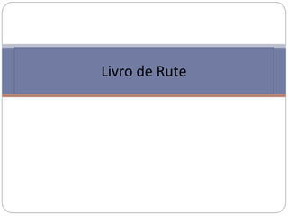 Livro de Rute
 