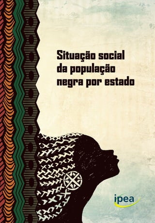 Situação social
da população
negra por estado
Situaçãosocialdapopulaçãonegraporestado
9 788578 112264
ISBN 978-85-7811-226-4
 