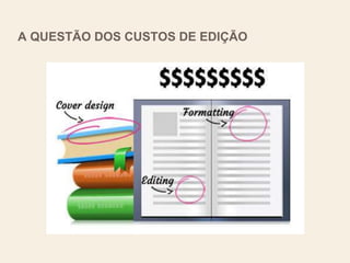 A QUESTÃO DOS CUSTOS DE EDIÇÃO
 