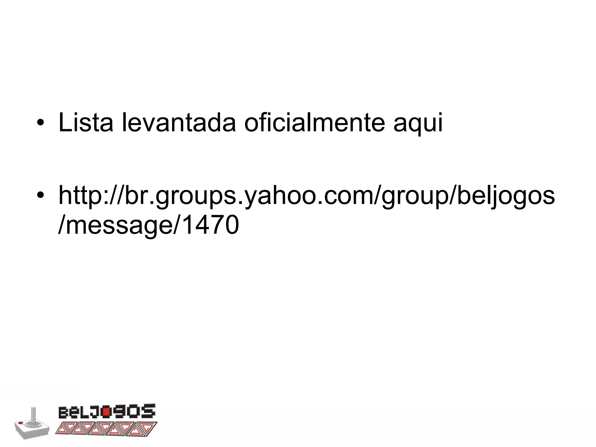 Lista levantada oficialmente aqui http://br.groups.yahoo.com/group/beljogos/message/1470 