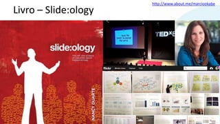 http://www.about.me/marciookabe
Livro – Slide:ology
 