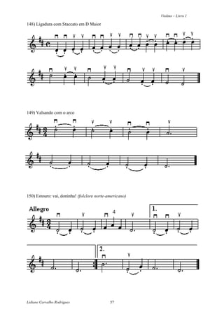 Violino – Livro 1
Lidiane Carvalho Rodrigues 57
148) Ligadura com Staccato em D Maior
149) Valsando com o arco
150) Estouro: vai, doninha! (folclore norte-americano)
 