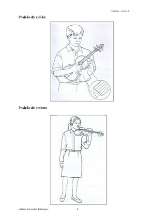 Violino – Livro 1
Lidiane Carvalho Rodrigues 6
Posição de violão:
Posição de ombro:
 