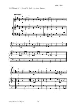 Violino – Livro 1
Lidiane Carvalho Rodrigues 73
184) Minueto Nº 1 – Solo (J. S. Bach) (Arr. John Higgins)
 